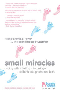 Title: Small Miracles: Coping with infertility, miscarriage, stillbirth and premature birth, Author: Rachel Stanfield-Porter