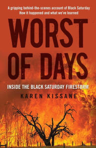 Title: Worst of Days: Inside the black Saturday firestorm, Author: Karen Kissane (Aus)