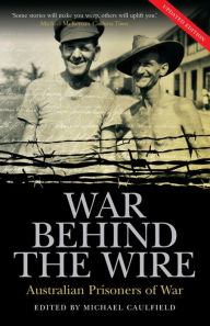 Title: War Behind the Wire: Australian Prisoners of War, Author: Michael Caulfield
