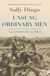 Title: Unsung Ordinary Men: A generation like no other, Author: Sally Dingo