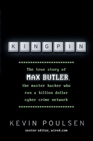 Kingpin: The true story of Max Butler, the master hacker who ran a billion dollar cyber crime network