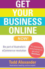 Title: Get Your Business Online Now!, Author: Todd Alexander