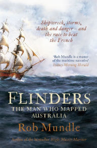 Title: Flinders: The Man Who Mapped Australia, Author: Rob Mundle