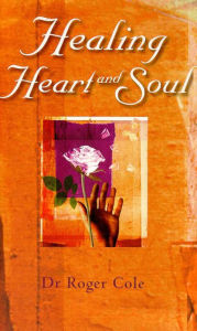 Title: Healing Heart and Soul, Author: Roger Cole