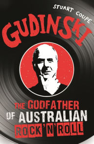 Title: Gudinski: The Godfather of Australian Rock, Author: Stuart Coupe