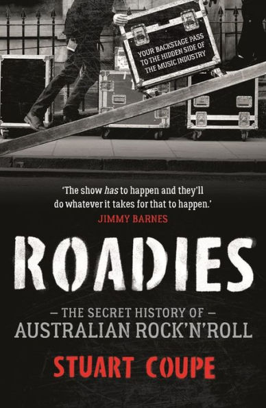 Roadies: The Secret History of Australian Rock'n'Roll