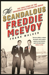 Title: The Scandalous Freddie McEvoy: The true story of the swashbuckling Australian rogue, Author: Frank Walker
