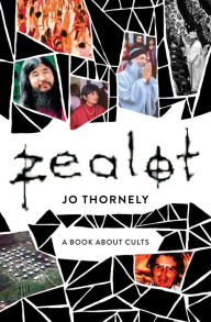 Title: Zealot: A book about cults, Author: Jo Thornely