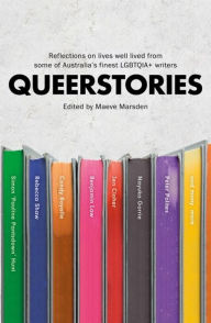 Title: Queerstories: Reflections on lives well lived from some of Australia's finest LGBTQIA+ writers, Author: Maeve Marsden