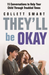 Title: They'll Be Okay: 15 Conversations to Help Your Child Through Troubled Times, Author: Collett Smart