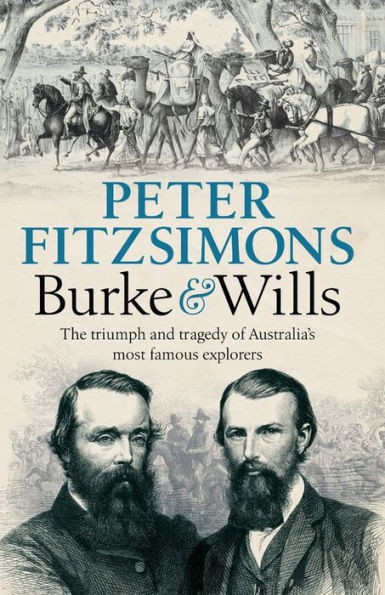 Burke and Wills: The triumph tragedy of Australia's most famous explorers