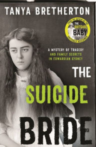 Title: Suicide Bride: A Mystery of Tragedy and Family Secrets in Edwardian Sydney, Author: Tanya Bretherton