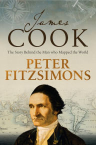 Title: James Cook: The story behind the man who mapped the world, Author: Peter FitzSimons