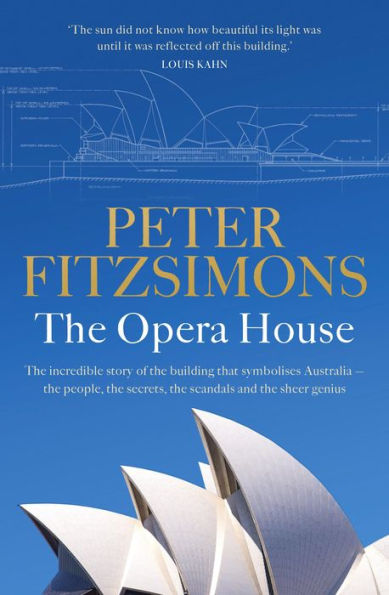 The Opera House: The extraordinary story of the building that symbolises Australia - the people, the secrets, the scandals and the sheer genius