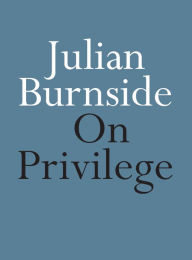 Title: On Privilege, Author: Julian Burnside