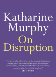 Title: On Disruption, Author: Katharine Murphy