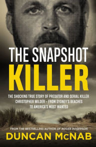 Free books to download online The Snapshot Killer: The shocking true story of predator and serial killer Christopher Wilder - from Sydney's beaches to America's Most Wanted FB2 CHM PDB