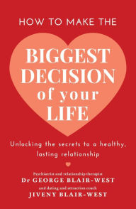 Title: How to Make the Biggest Decision of Your Life, Author: Dr. George Blair-West