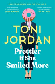 Title: Prettier if She Smiled More, Author: Toni Jordan