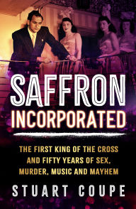 Google books download pdf format Saffron Incorporated: The first King of the Cross and fifty years of sex, murder, music and mayhem 9780733648243 in English