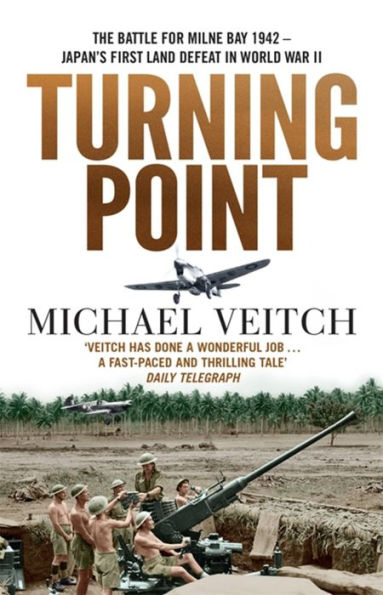 Turning Point: The Battle for Milne Bay 1942 - Japan's first land defeat World War II