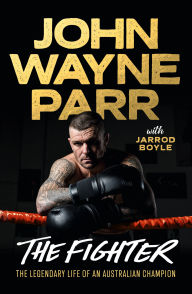 Free ebook download ita The Fighter: The Legendary Life of an Australian Champion 9780733651908 by 'John' Wayne Parr, Jarrod Boyle English version 