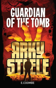 Title: Arky Steele: Guardian of the Tomb, Author: E. Coombe