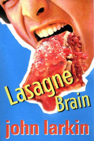 Title: Lasagne Brain, Author: John Larkin