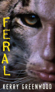 Title: Feral, Author: Kerry Greenwood