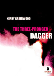 Title: The Three-Pronged Dagger, Author: Kerry Greenwood
