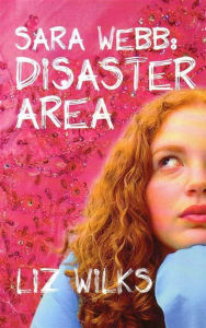 Title: Sara Webb: Disaster Area, Author: Liz Wilks