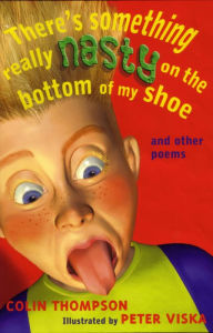 Title: There's Something Really Nasty on the Bottom of my Shoe: And other poems, Author: Colin Thompson