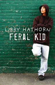 Title: Feral Kid, Author: Libby Hathorn