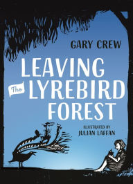 Title: Leaving the Lyrebird Forest, Author: Gary Crew