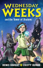 Wednesday Weeks and the Tower of Shadows: Wednesday Weeks: Book 1