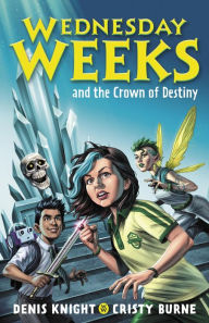 Title: Wednesday Weeks and the Crown of Destiny: Wednesday Weeks: Book 2, Author: Denis Knight