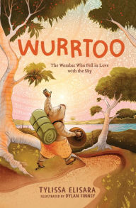 Title: Wurrtoo: The Wombat Who Fell in Love with the Sky, Author: Tylissa Elisara