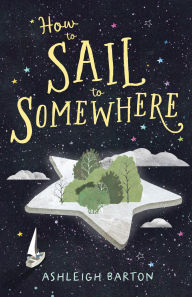Title: How to Sail to Somewhere, Author: Ashleigh Barton