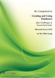 Microsoft Access 2010: Be Competent in Creating and Using Databases