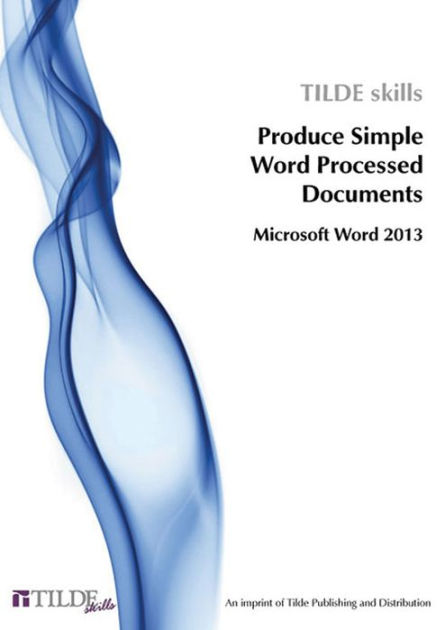 Microsoft Word 2013: Produce Simple Word Processed Documents by The ...