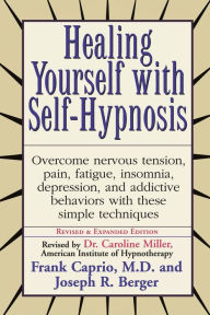 Title: Healing Yourself with Self-Hypnosis: Overcome Nervous Tension Pain Fatigue Insomnia Depression Addictive Behaviors w/, Author: Frank Caprio