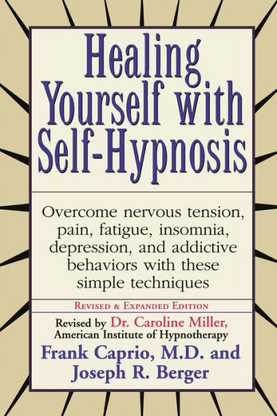 Healing Yourself with Self-Hypnosis: Overcome Nervous Tension Pain Fatigue Insomnia Depression Addictive Behaviors w/