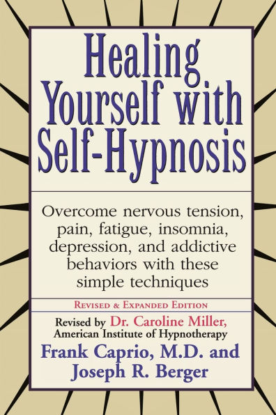 Healing Yourself with Self-Hypnosis: Overcome Nervous Tension Pain Fatigue Insomnia Depression Addictive Behaviors w/