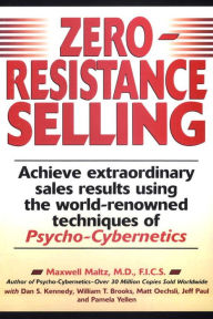 Title: Zero-Resistance Selling: Achieve Extraordinary Sales Results Using World Renowned techqs Psycho Cyberneti, Author: Maxwell Maltz