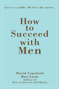 Title: How to Succeed with Men: Love Is a Riddle. We Have the Answer, Author: Ron Louis