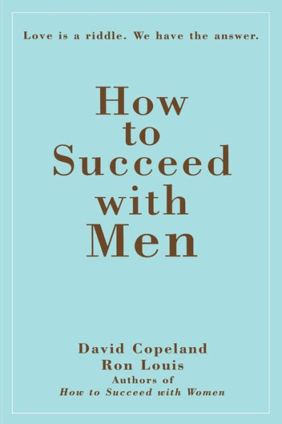 How to Succeed with Men: Love Is a Riddle. We Have the Answer