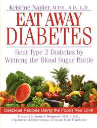 Title: Eat Away Diabetes: Beat Type 2 Diabetes by Winning the Blood Sugar Battle, Author: Kristine Napier