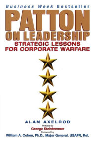 Title: Patton on Leadership: Strategic Lessons for Corporate Warfare, Author: Alan Axelrod Ph.D.