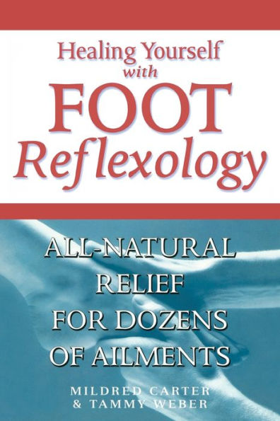 Healing Yourself with Foot Reflexology, Revised and Expanded: All-Natural Relief for Dozens of Ailments