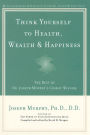 Think Yourself to Health, Wealth & Happiness: The Best of Dr. Joseph Murphy's Cosmic Wisdom